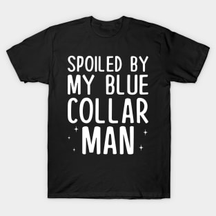 Spoiled by my Blue Collar Man T-Shirt